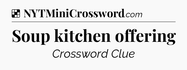 Solution: Soup kitchen offering - NYT Crossword