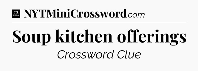 Soup kitchen offerings - LA Times Crossword