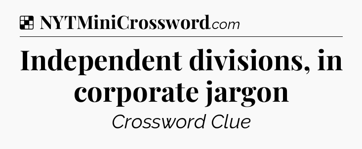 Solution: Independent divisions, in corporate jargon - NYT Crossword