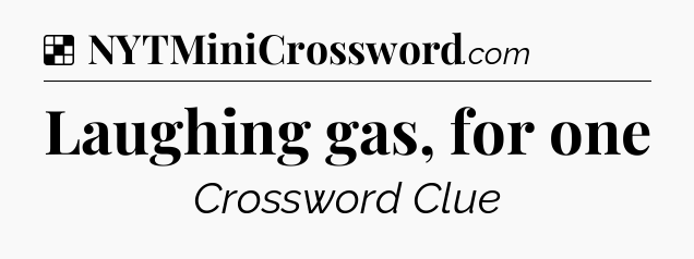 Solution: Laughing gas, for one - NYT Crossword