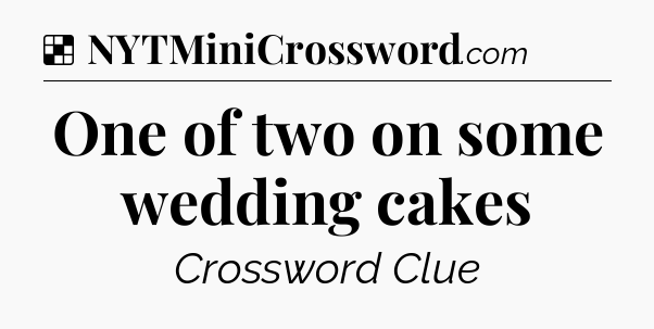 Solution: One of two on some wedding cakes - NYT Crossword