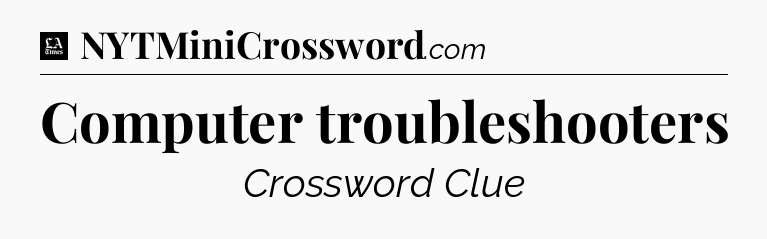 Computer troubleshooters - LA Times Crossword