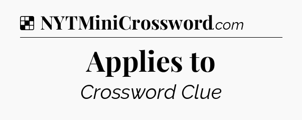 Solution: Applies to - NYT Crossword