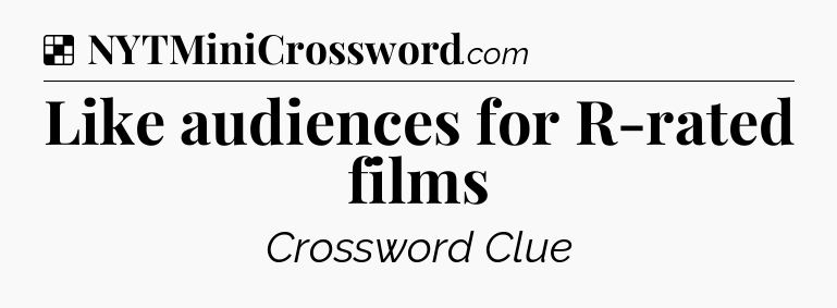 Solution: Like audiences for R-rated films - NYT Crossword