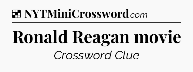 Solution: Ronald Reagan movie - NYT Crossword