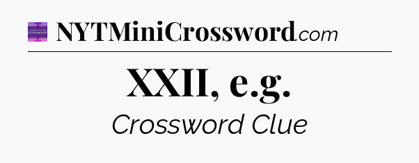 XXII, e.g - Thomas Joseph Crossword