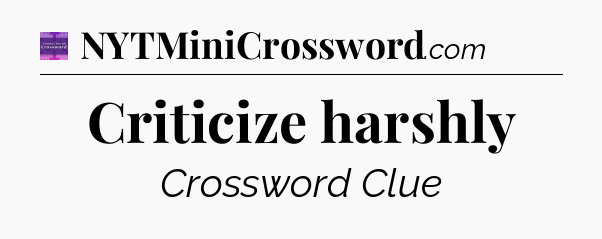 Criticize harshly - Thomas Joseph Crossword