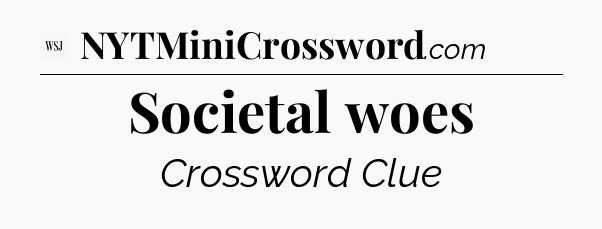 Societal woes - WSJ Crossword