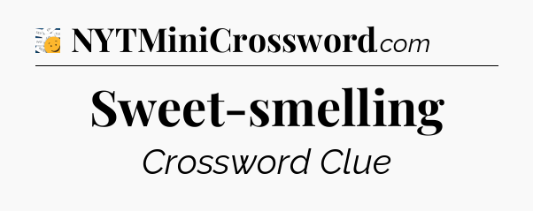 Sweet-smelling - 7 Little Words