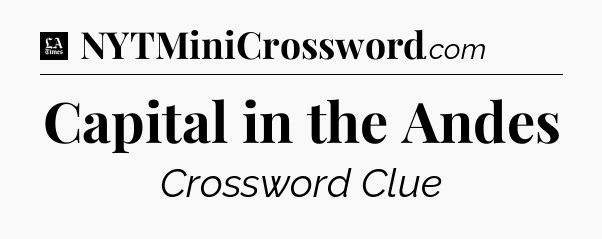 Capital in the Andes - LA Times Crossword