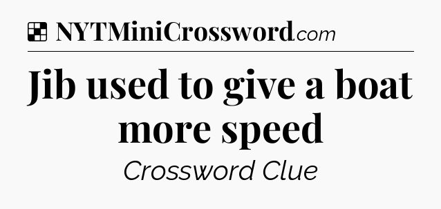 Solution: Jib used to give a boat more speed - NYT Crossword