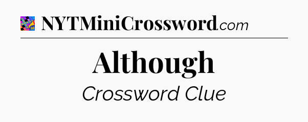 Although Crossword Clue