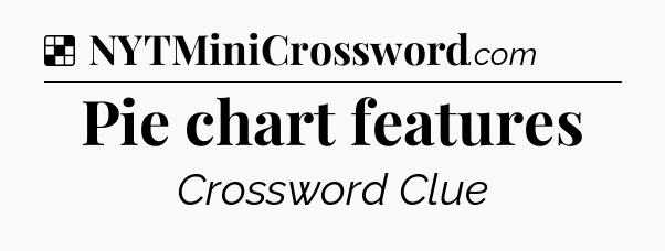 Solution: Pie chart features - NYT Crossword