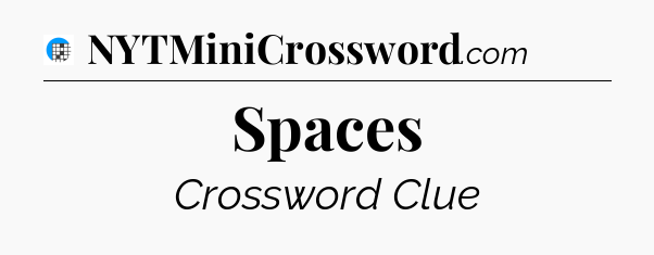 Spaces Crossword Clue