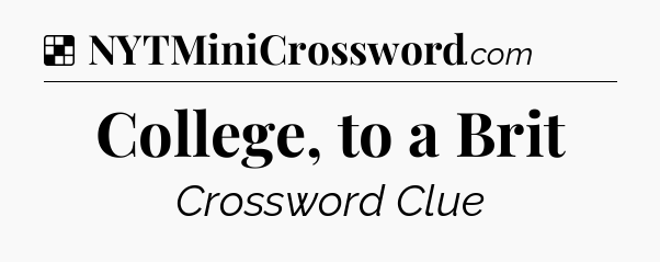 Solution: College, to a Brit - NYT Crossword