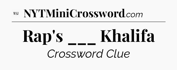 Rap's ___ Khalifa - WSJ Crossword