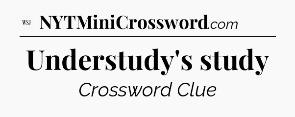 Understudy's study - WSJ Crossword