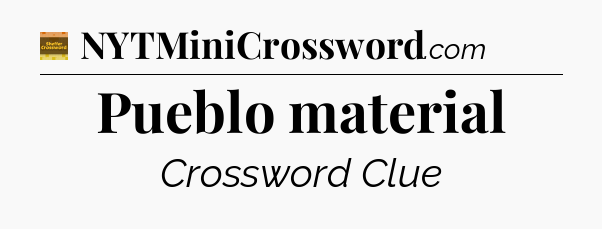 Pueblo material crossword clue Eugene Sheffer