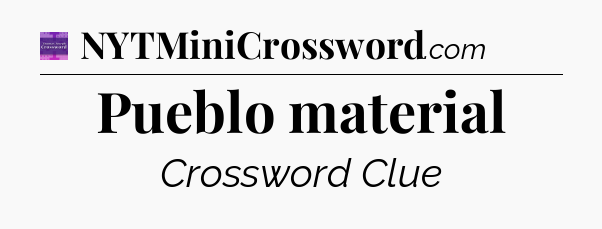 Pueblo material - Thomas Joseph Crossword