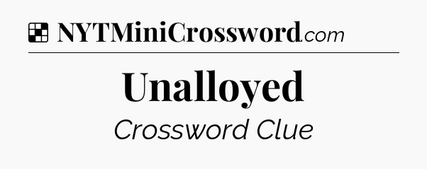Solution: Unalloyed - NYT Crossword