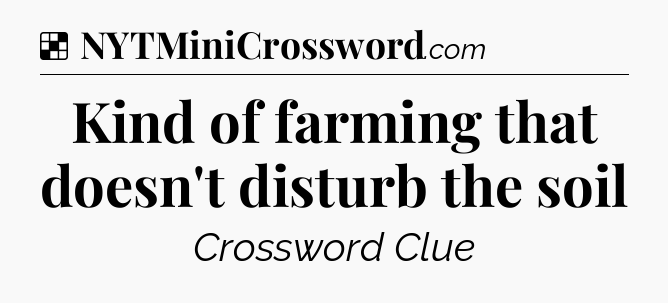 Solution: Kind of farming that doesn't disturb the soil - NYT Crossword