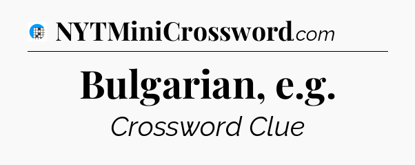 Bulgarian, e.g Crossword Clue