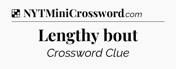 Solution: Lengthy bout - NYT Crossword