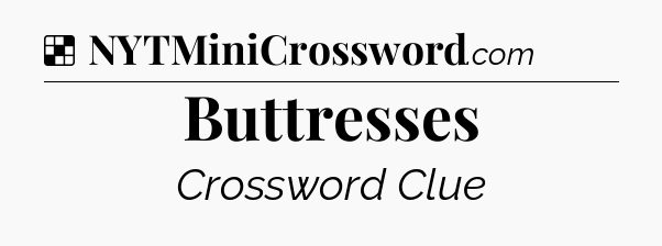 Solution: Buttresses - NYT Crossword