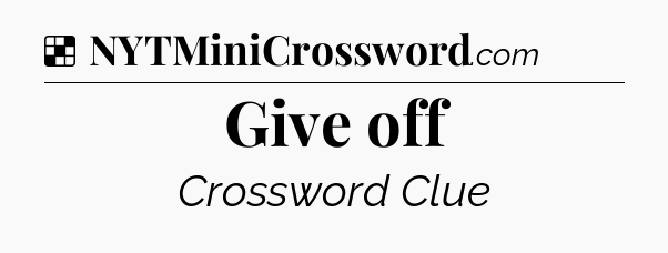 Give off NYT Crossword