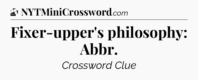 Fixer-upper's philosophy: Abbr - Daily Themed Classic Crossword