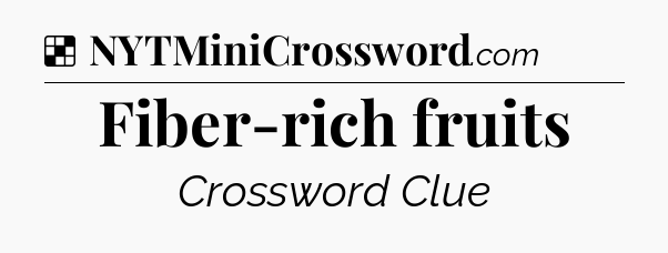 Solution: Fiber-rich fruits - NYT Crossword