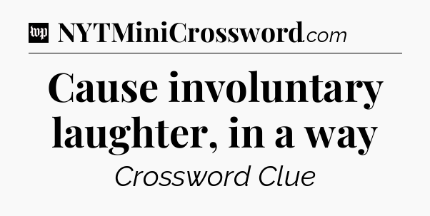Cause involuntary laughter, in a way Crossword Clue