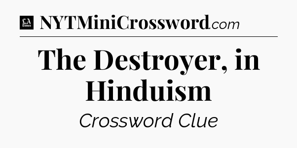 The Destroyer, in Hinduism - LA Times Crossword
