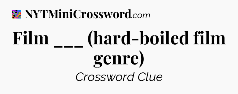 Film ___ (hard-boiled film genre) Crossword Clue