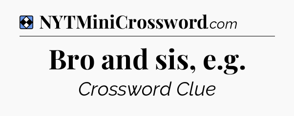Solution: Bro and sis, e.g - NYT Mini Crossword