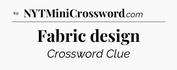 Fabric design - WSJ Crossword