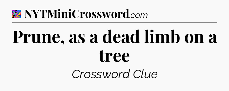 Prune, as a dead limb on a tree Crossword Clue