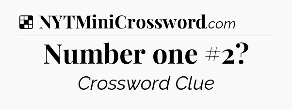 Solution: Number one #2 - NYT Crossword