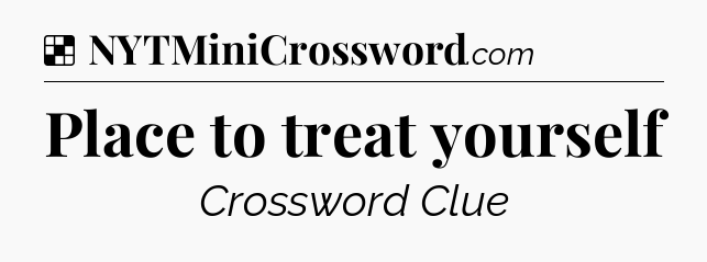 Solution: Place to treat yourself - NYT Crossword