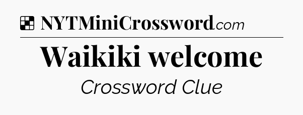 Solution: Waikiki welcome - NYT Crossword