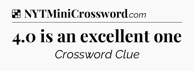 Solution: 4.0 is an excellent one - NYT Crossword