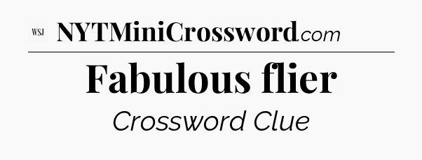 Fabulous flier - WSJ Crossword