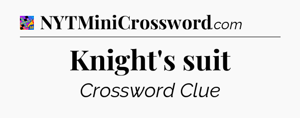Knight's suit Crossword Clue