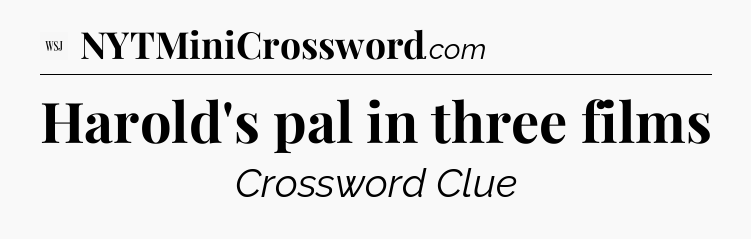 Harold's pal in three films - WSJ Crossword