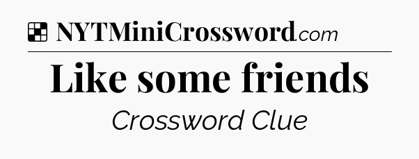Solution: Like some friends - NYT Crossword