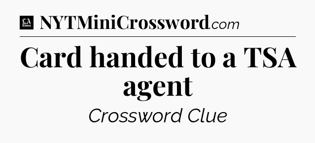 Card handed to a TSA agent - LA Times Crossword
