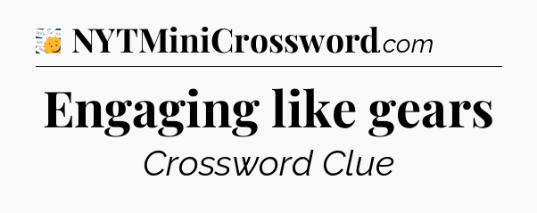 Engaging like gears - 7 Little Words