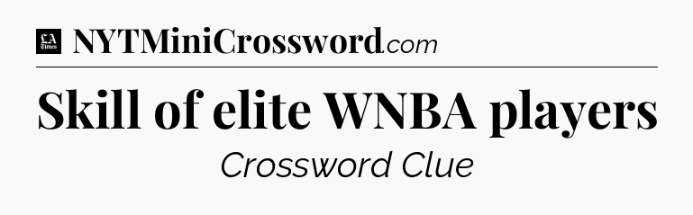 Skill of elite WNBA players - LA Times Crossword