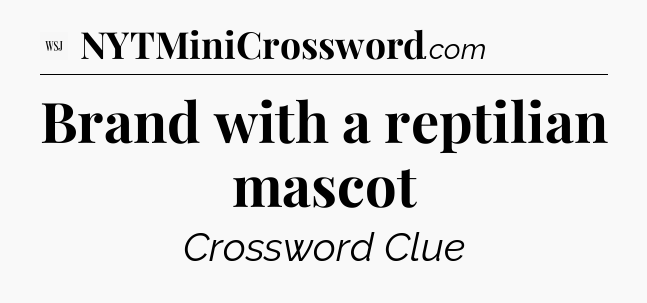 Brand with a reptilian mascot - WSJ Crossword