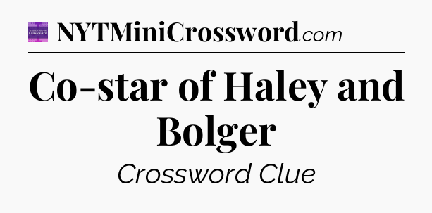 Co-star of Haley and Bolger - Thomas Joseph Crossword